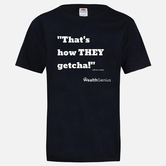 That's How THEY Getcha T-Shirt